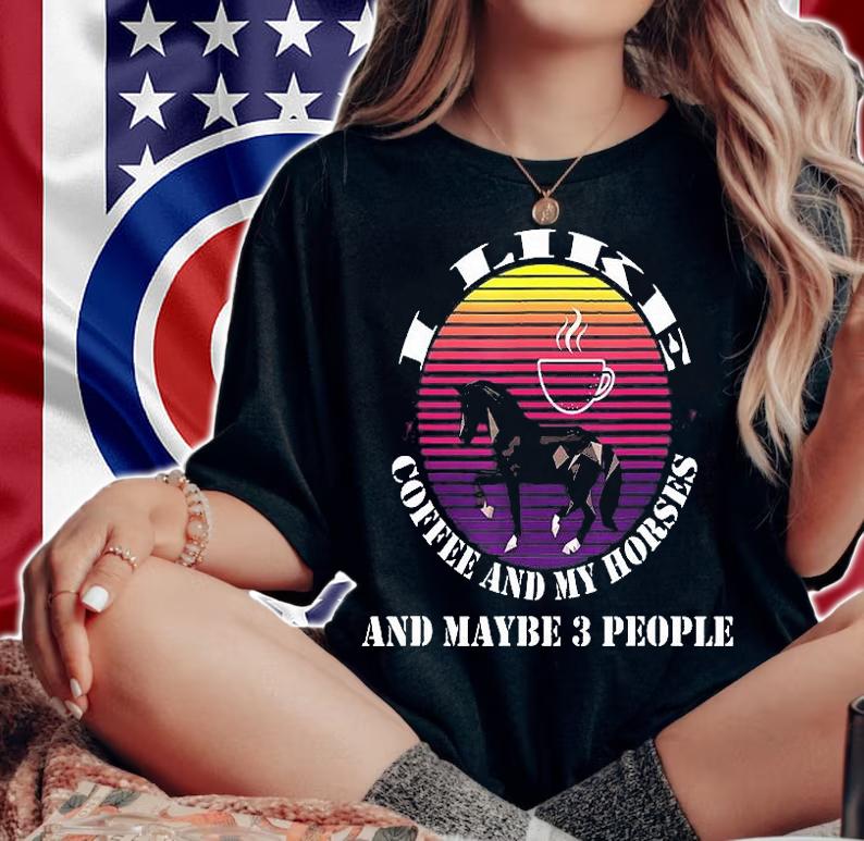 I Like Coffee And My Horses And Maybe 3 People T-Shirt woman shirt
