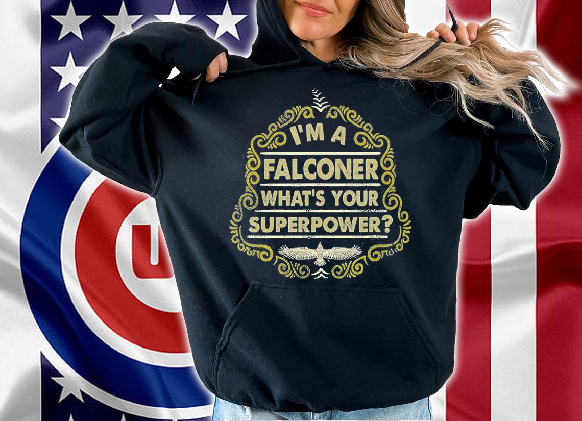 I'm A Falconer Hawking What's Your Superpower T-Shirt hoodie