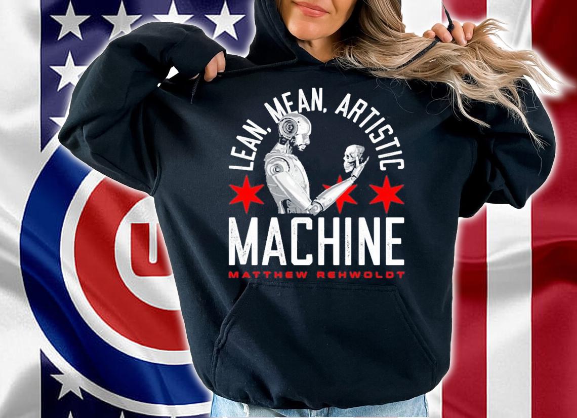 Matt Rehwoldt Lean Mean Artistic Machine shirt hoodie