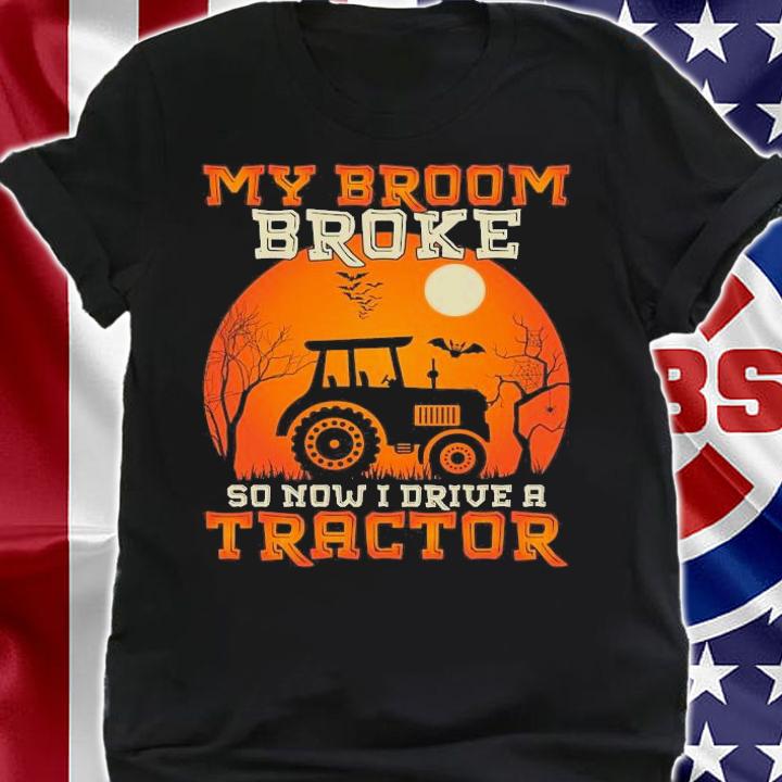 My Broom broke so now I drive a tractor Halloween shirt