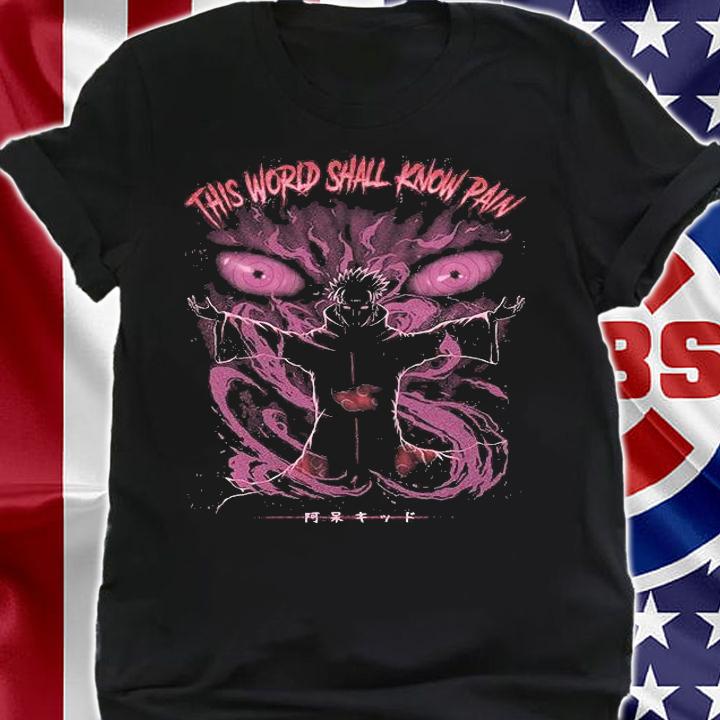 Naruto Shippuden Akatsuki This World Shall Know Pain T-shirt shirt
