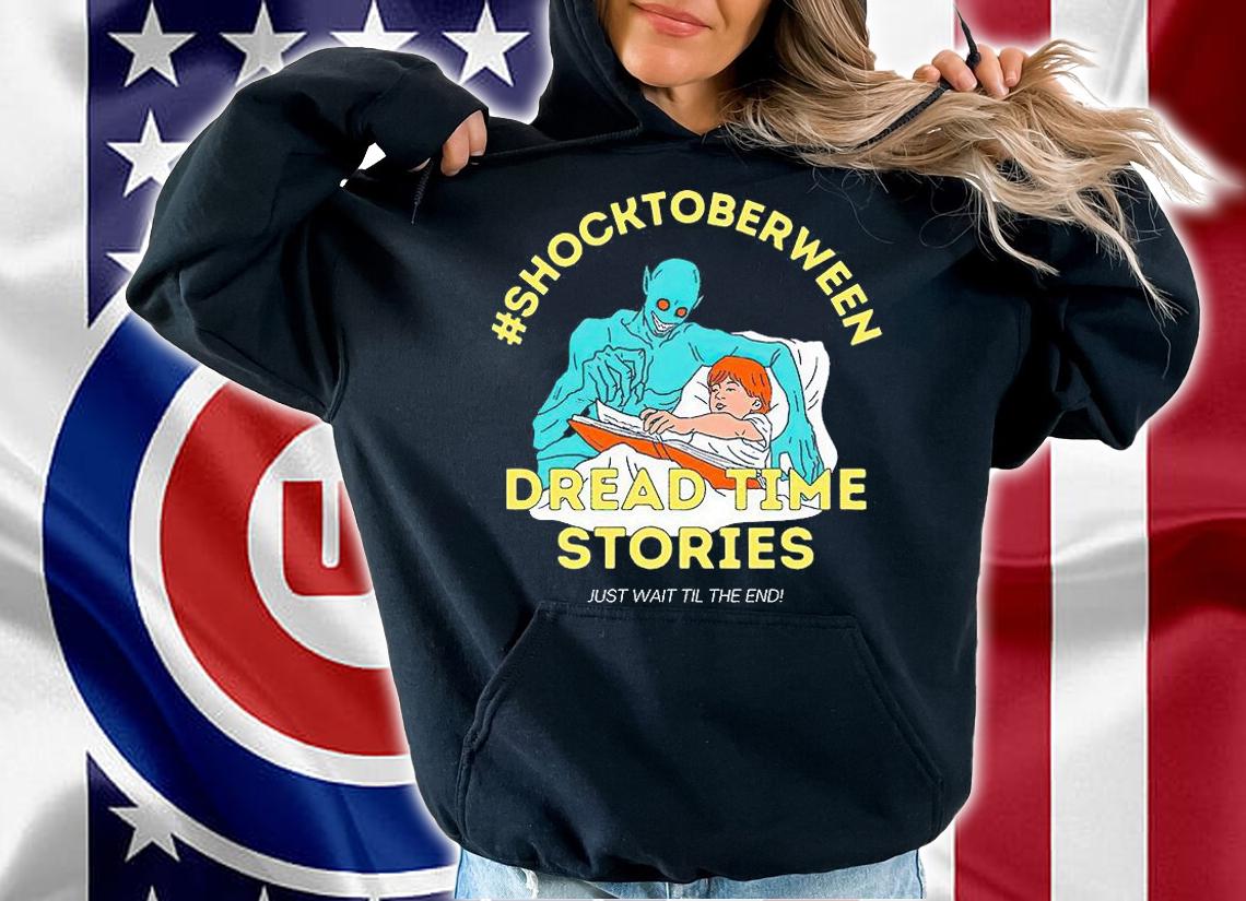 Shock to between dread time stories just wait till the end T-shirt hoodie