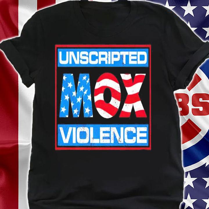 Unscripted Mox Violence shirt
