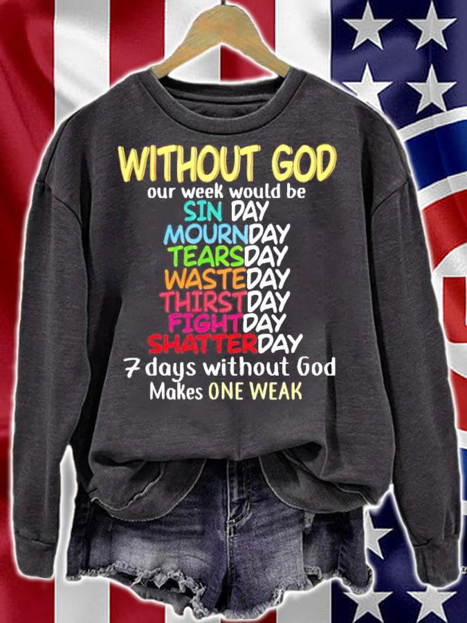 Without god our week would be 7 days without god makes one weak shirt sweatshirt