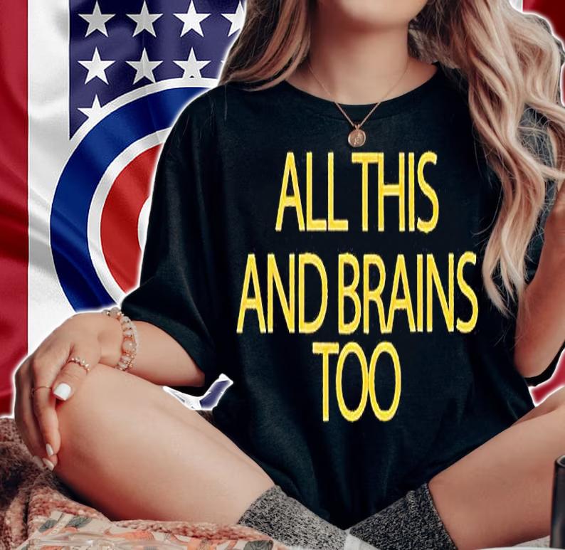 All this and brains too T-shirt woman shirt