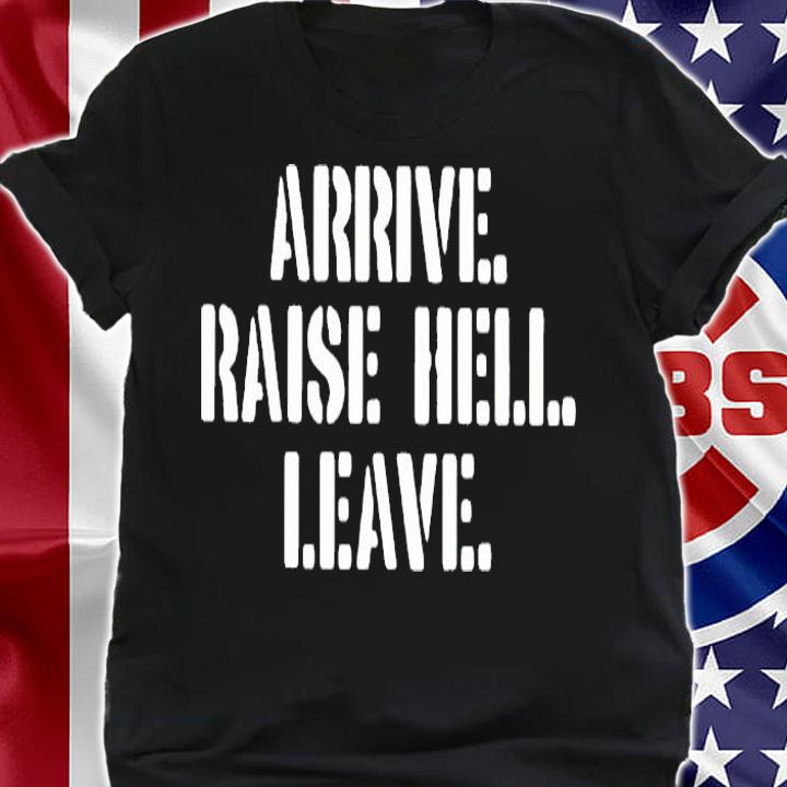 Stone cold Steve Austin arrive raise hell leave shirt shirt