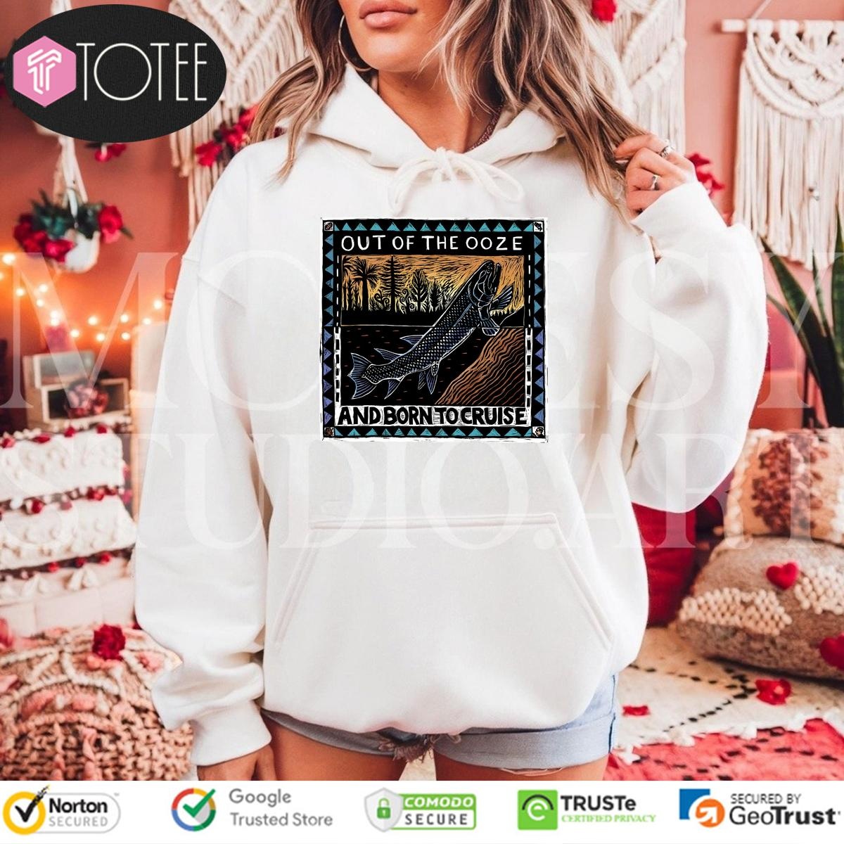 Out Of The Ooze And Born To Cruise Hoodie